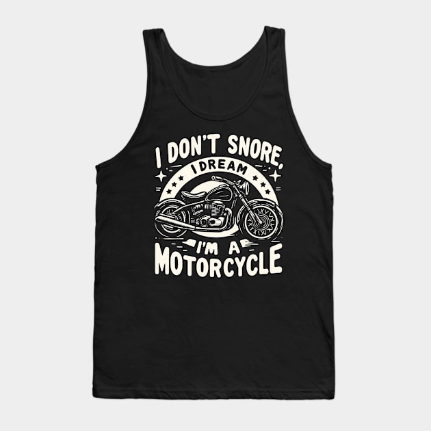 "I don't snore, I dream I'm a motorcycle" Funny Motorcycle Tank Top by SimpliPrinter